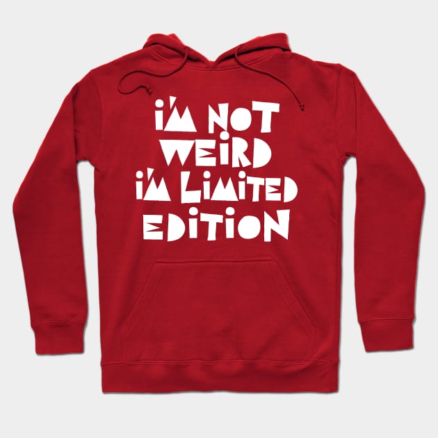 I'm Not Weird I'm Limited Edition Hoodie by DankFutura